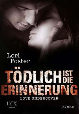 Love Undercover - Tödlich ist die Erinnerung de Lori Foster