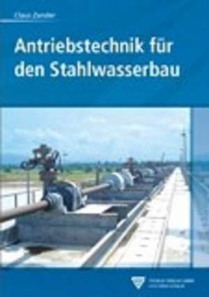 Antriebstechnik für den Stahlwasserbau de Claus Zander