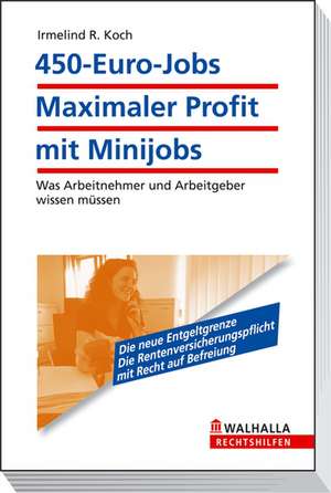 450-Euro-Jobs: Maximaler Profit mit Minijobs de Irmelind R. Koch