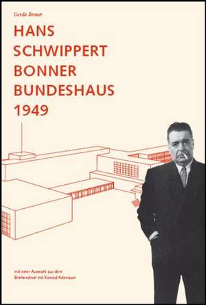 Hans Schwippert. Bonner Bundeshaus 1949, Parlament der jungen BRD de Gerda Breuer