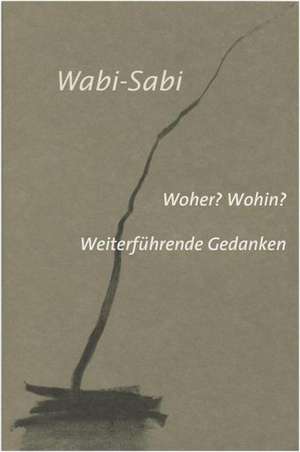 Wabi-Sabi. Woher? Wohin? de Leonard Koren