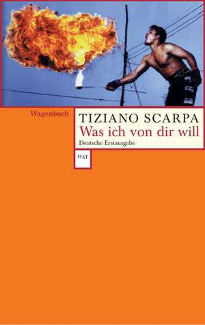 Was ich von dir will de Tiziano Scarpa