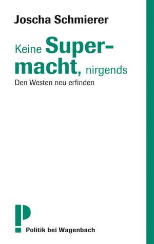 Keine Supermacht, nirgends de Joscha Schmierer