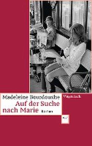 Auf der Suche nach Marie de Madeleine Bourdouxhe