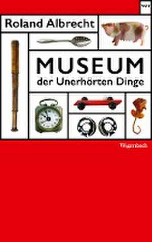 Museum der Unerhörten Dinge de Roland Albrecht