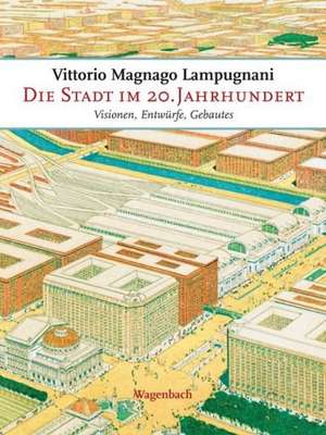 Die Stadt im 20. Jahrhundert de Vittorio Magnano Lampugnani