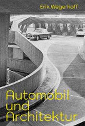 Automobil und Architektur de Erik Wegerhoff