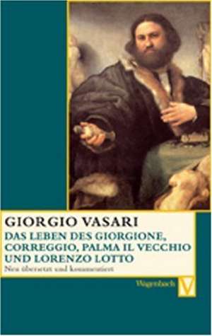 Das Leben des Giorgione, Corregio, Palma il Vecchio und Lorenzo Lotto de Giorgio Vasari