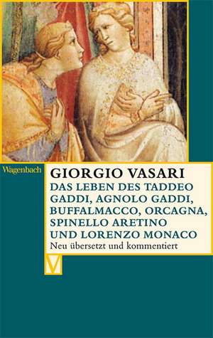 Das Leben des Taddeo Gaddi, Agnolo Gaddi, Buffalmacco, Orcagna, Spinello Aretino und Lorenzo Monaco de Giorgio Vasari