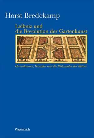 Leibniz und die Revolution der Gartenkunst de Horst Bredekamp