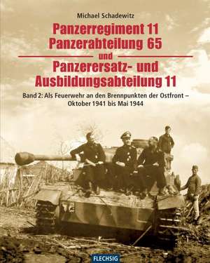 Panzerregiment 11, Panzerabteilung 65 und Panzerersatz- und Auslbildungsabteilung 11. Teil 02. de Michael Schadewitz