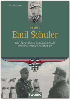 Ritterkreuzträger Oberst Emil Schuler de Roland Kaltenegger