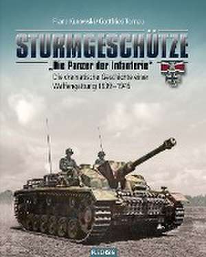 Sturmgeschütze - "Die Panzerwaffe der Infanterie" de Franz Kurowski