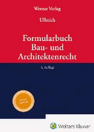 Formularbuch Bau- und Architektenrecht de Sebastian Ulbrich