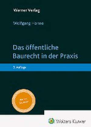 Das öffentliche Baurecht in der Praxis de Wolfgang Hanne