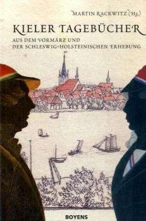 Kieler Tagebücher aus dem Vormärz und der schleswig-holsteinischen Erhebung de Martin Rackwitz