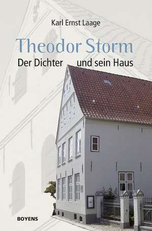 Theodor Storm. Der Dichter und sein Haus de Karl Ernst Laage