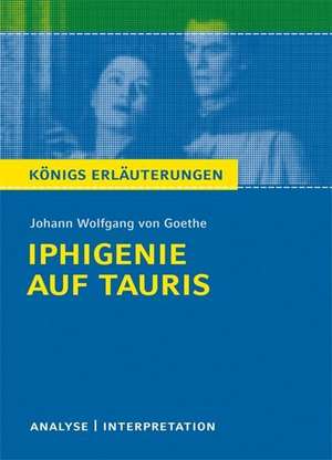 Iphigenie auf Tauris. Textanalyse und Interpretation de Johann Wolfgang von Goethe