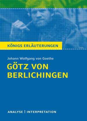 Götz von Berlichingen von Goethe - Königs Erläuterungen. de Johann Wolfgang Goethe