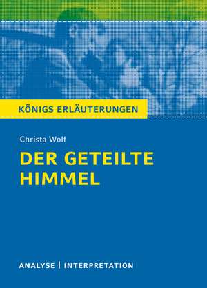 Der geteilte Himmel. Königs Erläuterungen de Christa Wolf