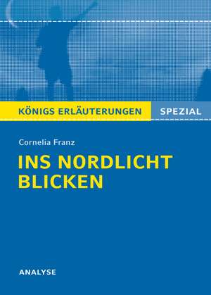 Ins Nordlicht blicken von Cornelia Franz. Königs Erläuterungen Spezial. de Cornelia Franz