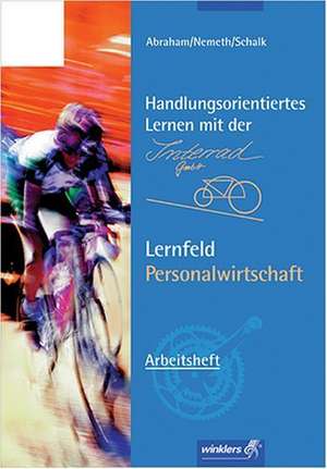 Handlungsorientiertes Lernen mit der Interrad GmbH. Lernfeld Personalwirtschaft . Arbeitsheft de Rolf Schalk