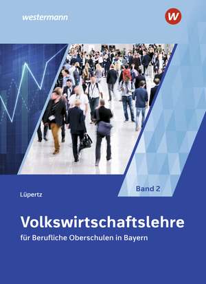 Volkswirtschaftslehre 2. Schülerband. Berufliche Oberschulen. Bayern de Viktor Lüpertz