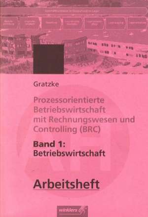 Prozessorientierte Betriebswirtschaft mit Rechnungswesen und Controlling (BRC) 1. Betriebswirtschaft. Arbeitsheft