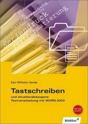 Tastschreiben und situationsbezogene Textverarbeitung mit WORD 2003 de Karl Wilhelm Henke