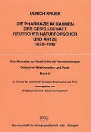 Die Pharmazie im Rahmen der Gesellschaft Deutscher Naturforscher und Ärzte 1822 - 1938 de Ulrich Kruse