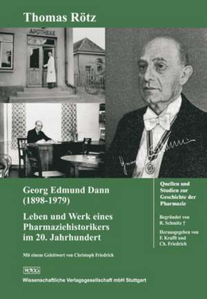 Georg Edmund Dann (1898 - 1979): Leben und Werk eines Pharmaziehistorikers im 20. Jahrhundert de Thomas Rötz