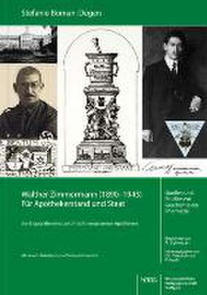 Walther Zimmermann (1890-1945). Für Apothekerstand und Staat de Stefanie Boman-Degen