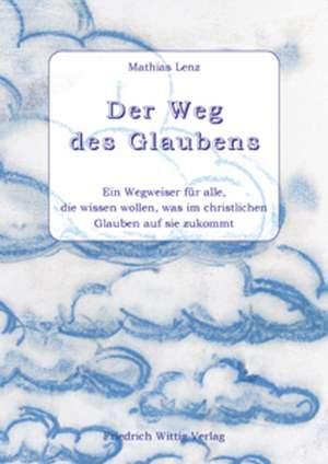 Der Weg des Glaubens de Mathias Lenz