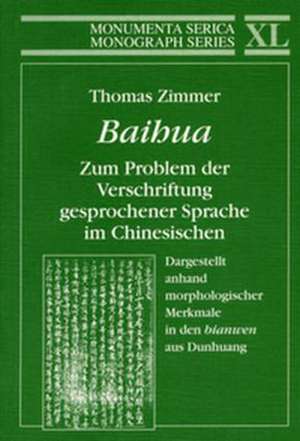 Baihua. Zum Problem der Verschriftung gesprochener Sprache im Chinesischen: Dargestellt anhand morphologischer Merkmale in den „bianwen“ aus Dunhuang de Thomas Zimmer