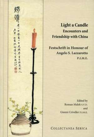 Light a Candle. Encounters and Friendship with China: Festschrift in Honour of Angelo Lazzarotto P.I.M.E. de Roman Malek