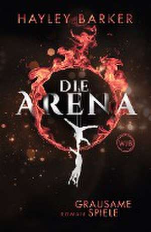 Die Arena: Grausame Spiele de Hayley Barker