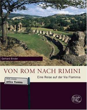 Von Rom Nach Rimini: Eine Reise Auf Der Via Flaminia de Gerhard Binder