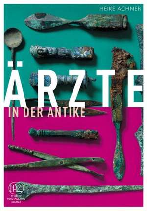 Arzte in Der Antike: Eine Untersuchung Der Spanisch-Islamischen Und Christlichen Elemente de Heike Achner