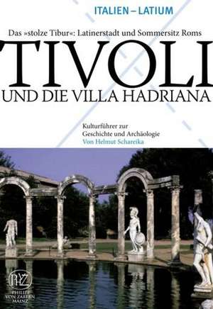 Tivoli Und die Villa Hadriana: Latinerstadt Und Sommersitz Roms de Helmut Schareika