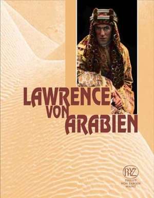 Lawrence Von Arabien: T. E. Lawrence - Historische Person Und Held Eines Modernen Mythos de Mamoun Fansa