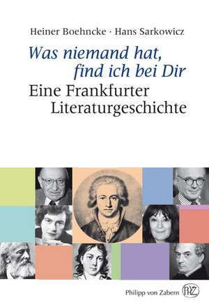 Was Niemand Hat, Find Ich Bei Dir: Eine Frankfurter Literaturgeschichte de Heiner Boehncke