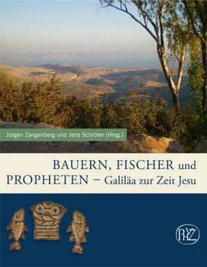 Bauern, Fischer Und Propheten: Galilaa Zur Zeit Jesu de Jürgen Zangenberg