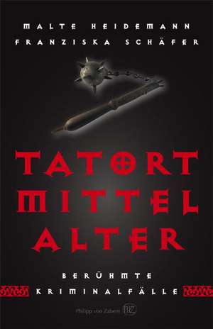 Tatort Mittelalter de Malte Heidemann