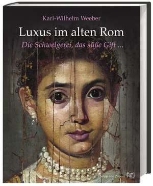 Luxus im alten Rom de Karl-Wilhelm Weeber