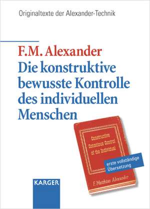 Die konstruktive bewusste Kontrolle des individuellen Menschen de F. M. Alexander