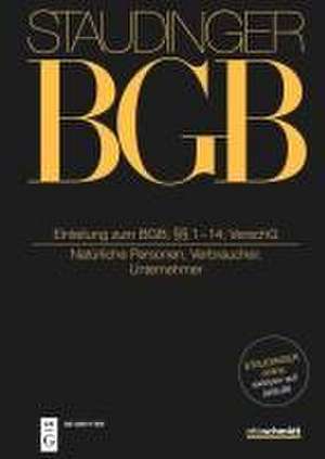 Staudinger Kommentar zum BGB. Einleitung zum BGB; §§ 1-14; VerschG (Natürliche Personen, Verbraucher, Unternehmer) de Jörg Fritzsche