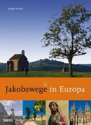 Jakobswege in Europa de Jürgen Kaiser