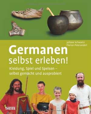 Germanen selbst erleben! de Juliane Schwartz