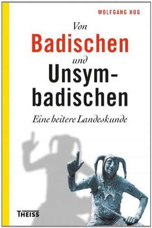 Von Badischen und Unsymbadischen de Wolfgang Hug