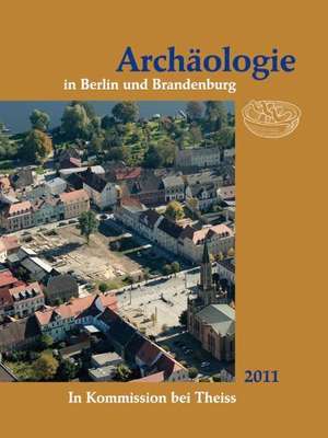 Archäologie in Berlin und Brandenburg 2011